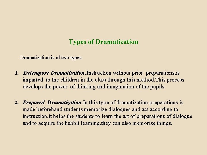 Types of Dramatization is of two types: 1. Extempore Dramatization: Instruction without prior preparations,