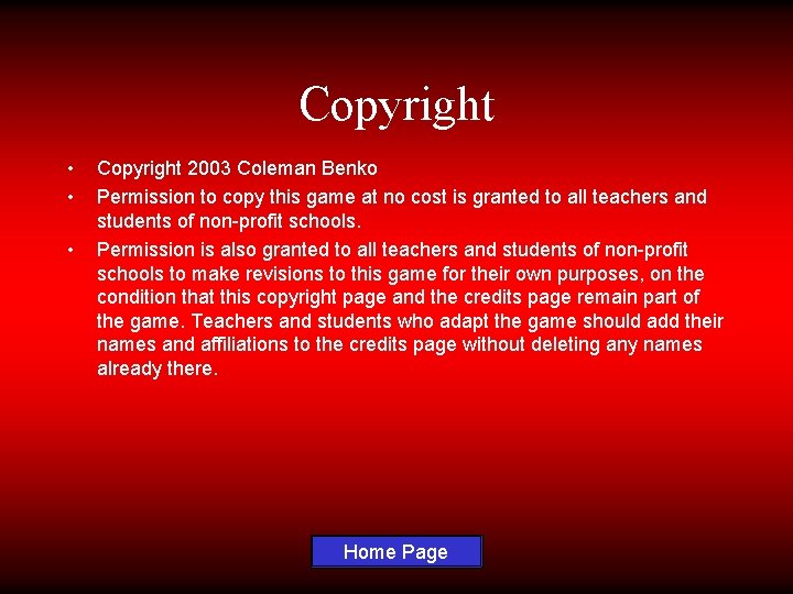 Copyright • • • Copyright 2003 Coleman Benko Permission to copy this game at