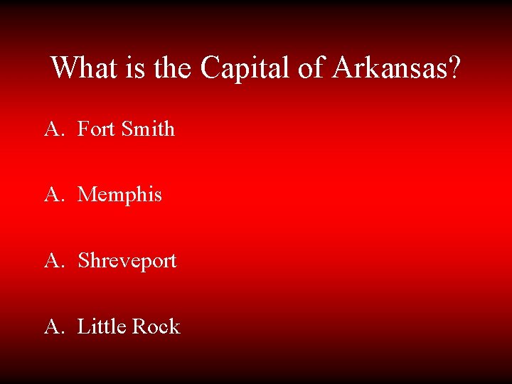 What is the Capital of Arkansas? A. Fort Smith A. Memphis A. Shreveport A.