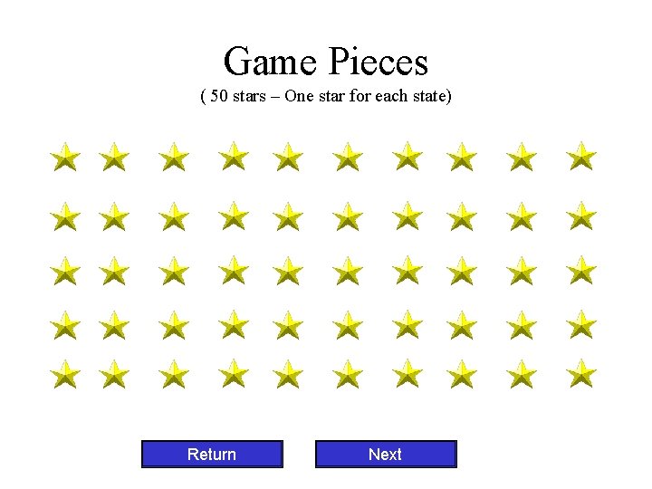 Game Pieces ( 50 stars – One star for each state) Return Next 