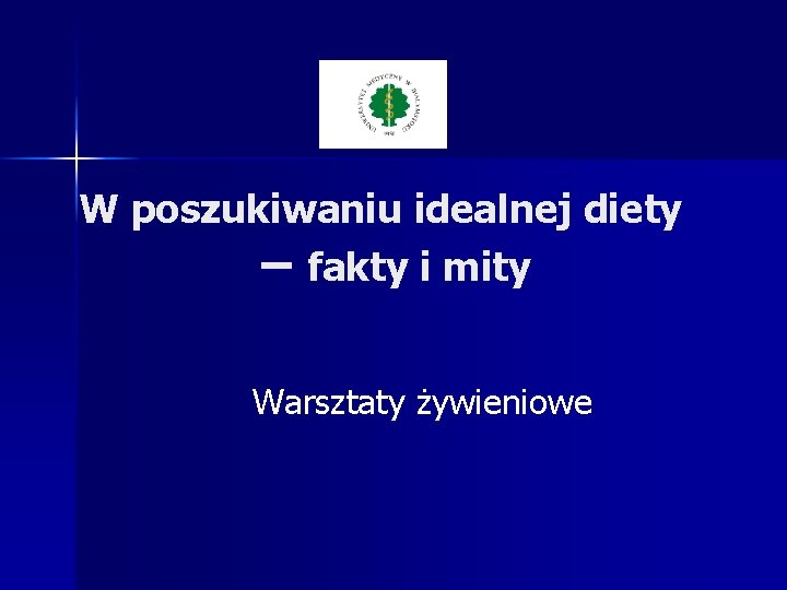 W poszukiwaniu idealnej diety – fakty i mity Warsztaty żywieniowe 