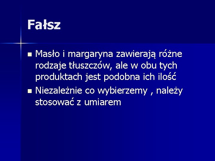 Fałsz Masło i margaryna zawierają różne rodzaje tłuszczów, ale w obu tych produktach jest