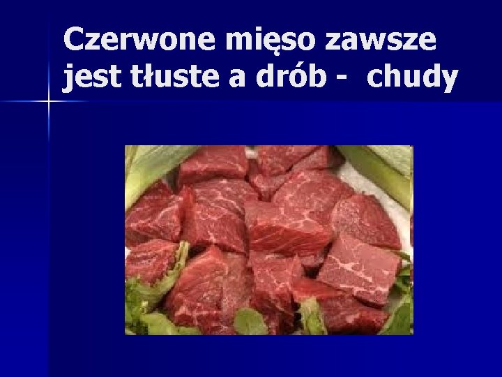 Czerwone mięso zawsze jest tłuste a drób - chudy 