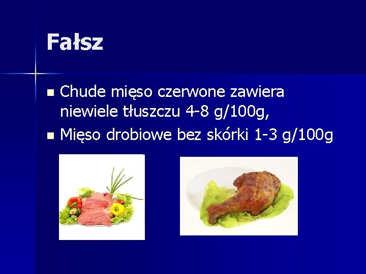 Fałsz Chude mięso czerwone zawiera niewiele tłuszczu 4 -8 g/100 g, n Mięso drobiowe