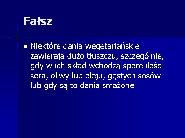 Fałsz n Niektóre dania wegetariańskie zawierają dużo tłuszczu, szczególnie, gdy w ich skład wchodzą