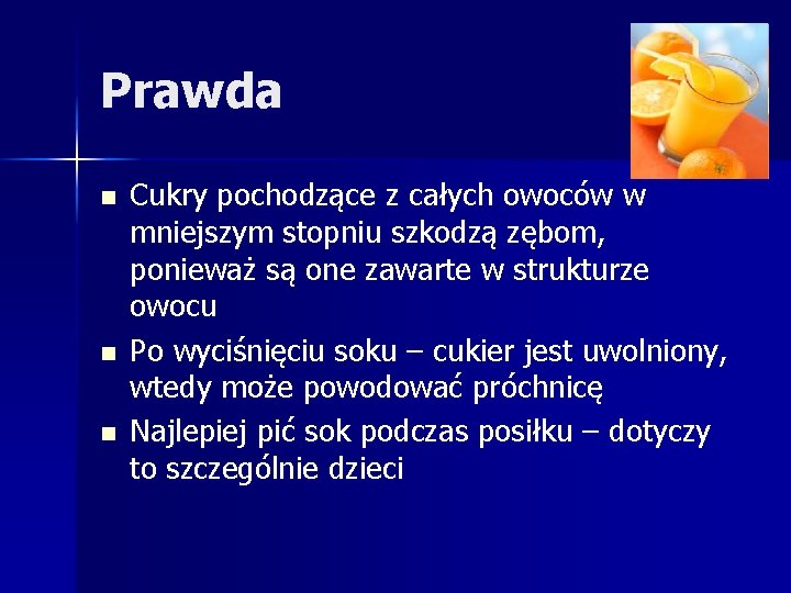 Prawda n n n Cukry pochodzące z całych owoców w mniejszym stopniu szkodzą zębom,