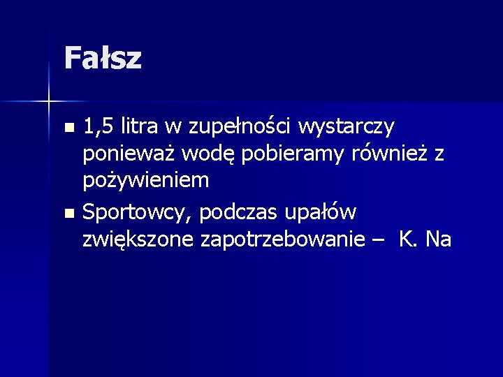 Fałsz 1, 5 litra w zupełności wystarczy ponieważ wodę pobieramy również z pożywieniem n