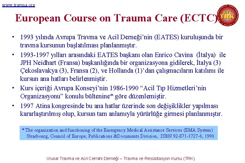 www. travma. org European Course on Trauma Care (ECTC) • 1993 yılında Avrupa Travma