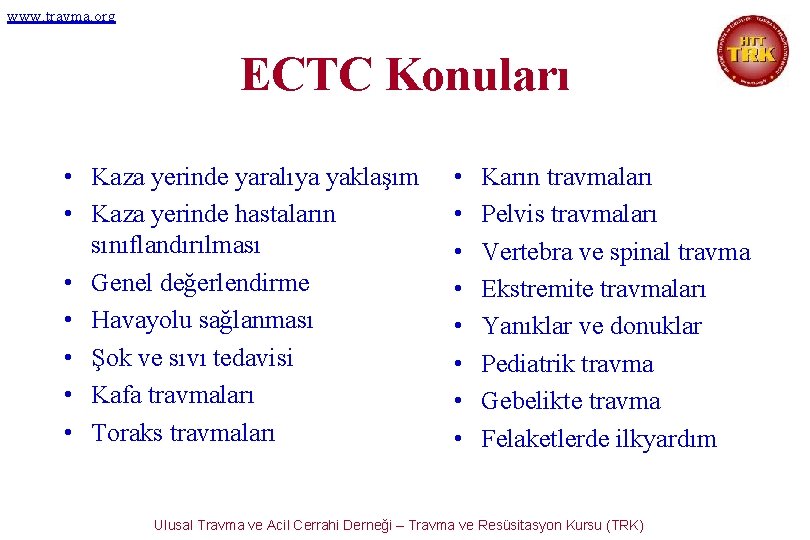 www. travma. org ECTC Konuları • Kaza yerinde yaralıya yaklaşım • Kaza yerinde hastaların