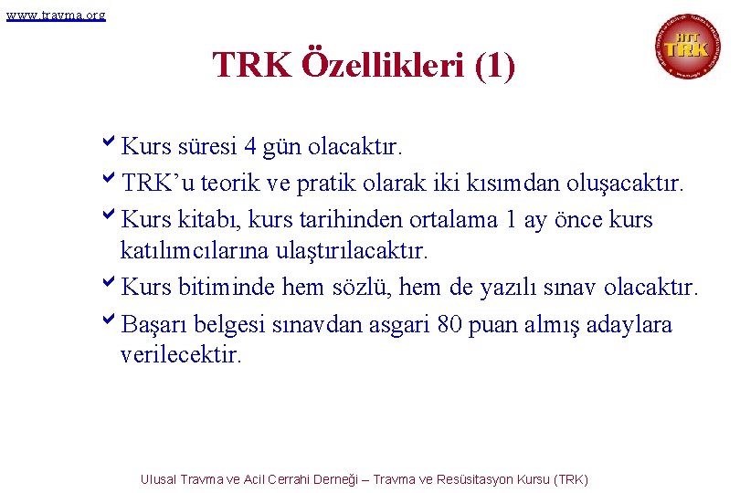 www. travma. org TRK Özellikleri (1) b. Kurs süresi 4 gün olacaktır. b. TRK’u