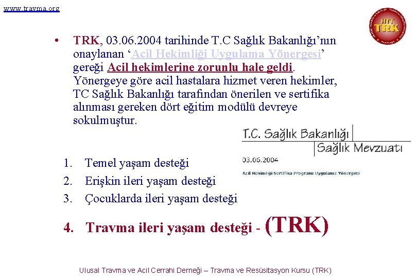 www. travma. org • TRK, 03. 06. 2004 tarihinde T. C Sağlık Bakanlığı’nın onaylanan
