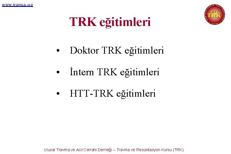 www. travma. org TRK eğitimleri • Doktor TRK eğitimleri • İntern TRK eğitimleri •