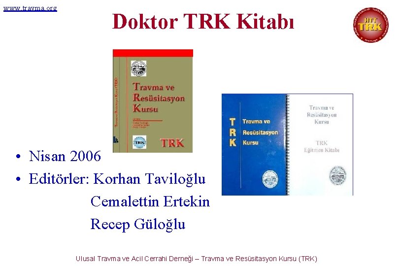 www. travma. org Doktor TRK Kitabı • Nisan 2006 • Editörler: Korhan Taviloğlu Cemalettin