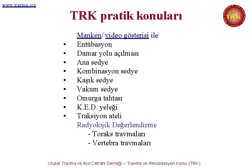 www. travma. org TRK pratik konuları • • • Manken/ video gösterisi ile Entübasyon