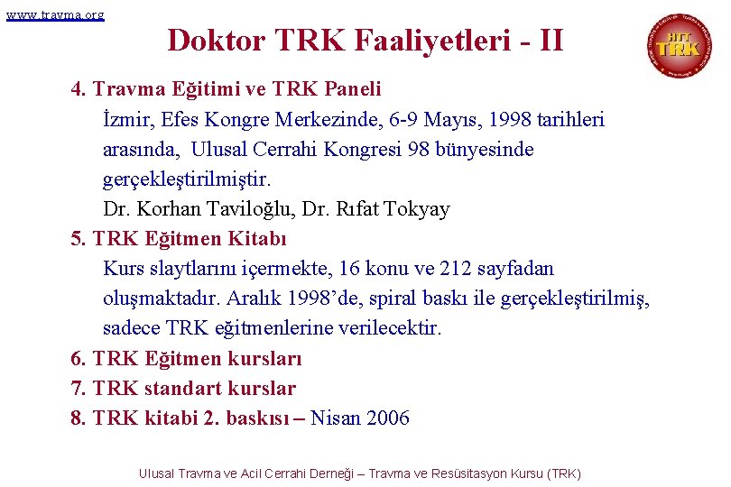 www. travma. org Doktor TRK Faaliyetleri - II 4. Travma Eğitimi ve TRK Paneli