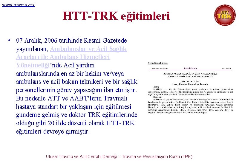 www. travma. org HTT-TRK eğitimleri • 07 Aralık, 2006 tarihinde Resmi Gazetede yayımlanan, Ambulanslar