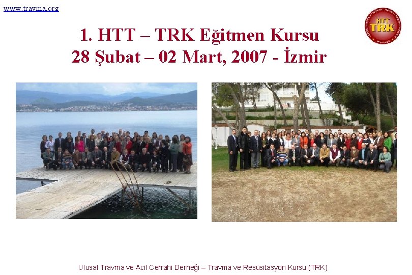 www. travma. org 1. HTT – TRK Eğitmen Kursu 28 Şubat – 02 Mart,