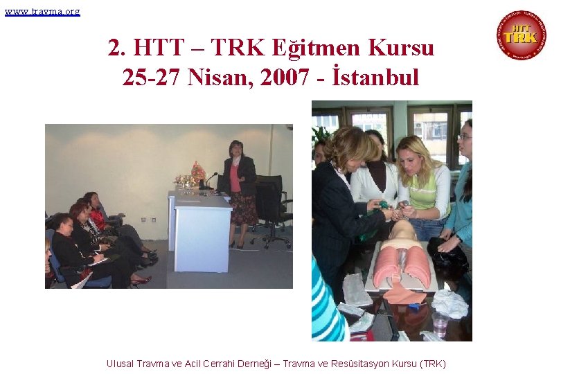 www. travma. org 2. HTT – TRK Eğitmen Kursu 25 -27 Nisan, 2007 -