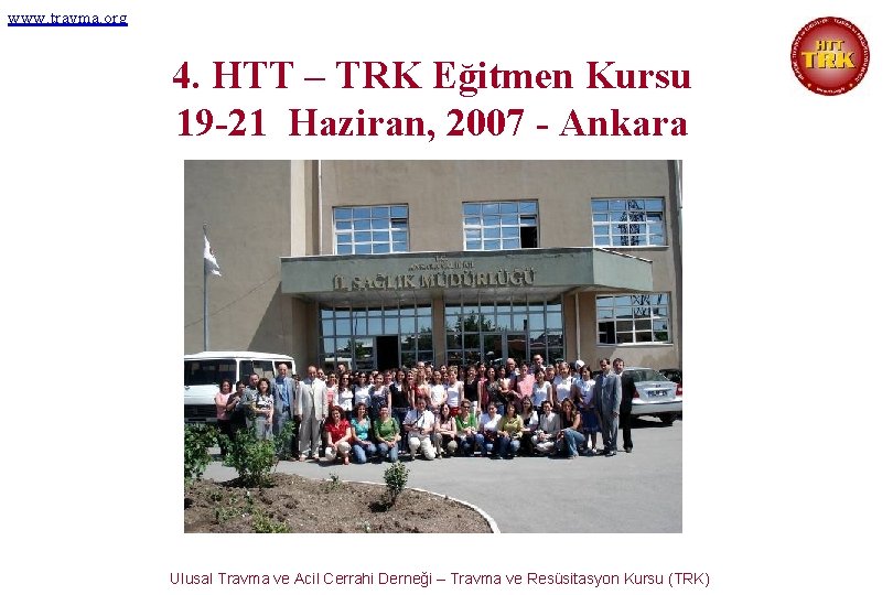 www. travma. org 4. HTT – TRK Eğitmen Kursu 19 -21 Haziran, 2007 -