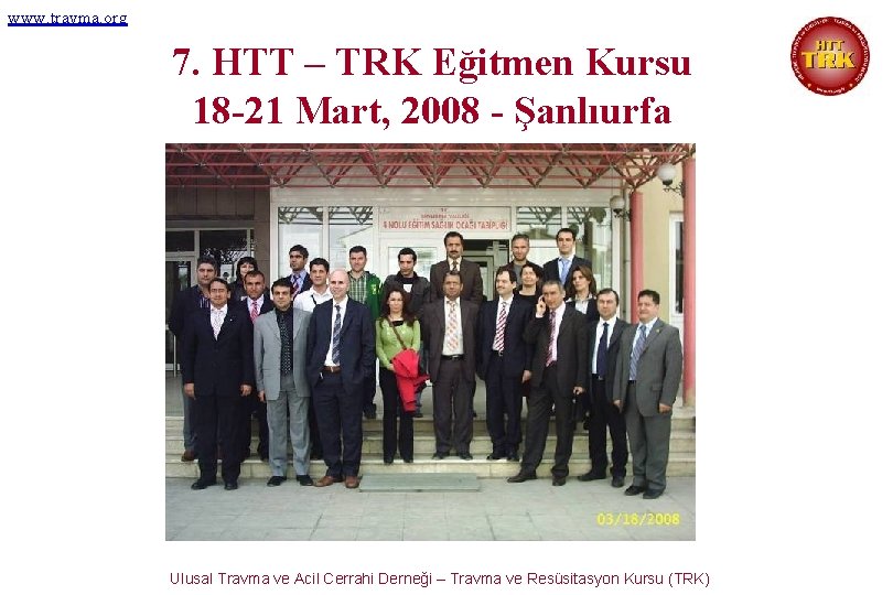 www. travma. org 7. HTT – TRK Eğitmen Kursu 18 -21 Mart, 2008 -