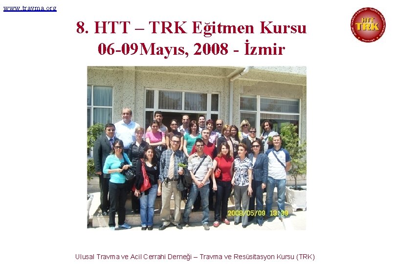 www. travma. org 8. HTT – TRK Eğitmen Kursu 06 -09 Mayıs, 2008 -