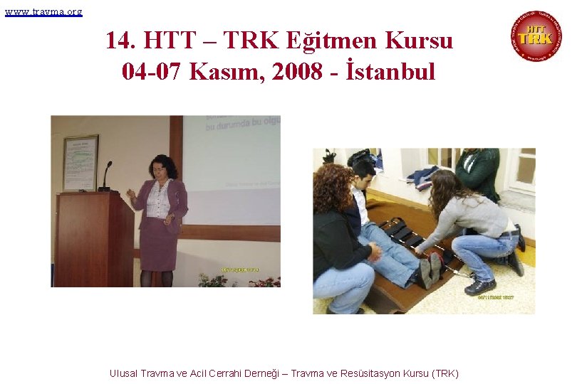 www. travma. org 14. HTT – TRK Eğitmen Kursu 04 -07 Kasım, 2008 -