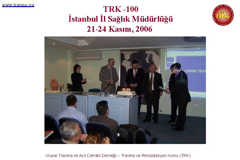 www. travma. org TRK -100 İstanbul İl Sağlık Müdürlüğü 21 -24 Kasım, 2006 Ulusal