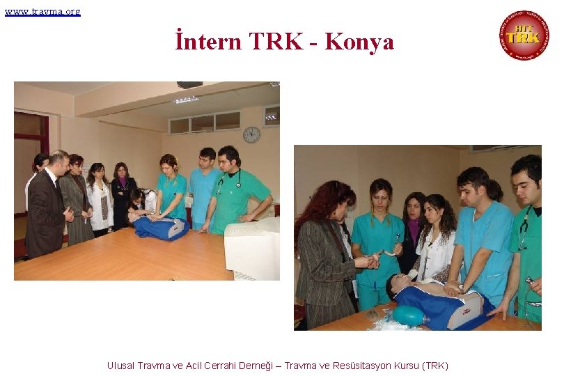www. travma. org İntern TRK - Konya Ulusal Travma ve Acil Cerrahi Derneği –