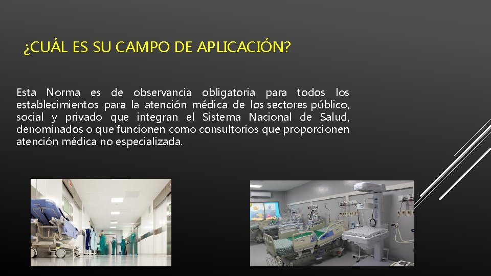 ¿CUÁL ES SU CAMPO DE APLICACIÓN? Esta Norma es de observancia obligatoria para todos