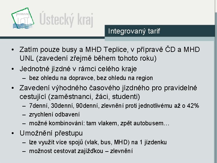 Integrovaný tarif • Zatím pouze busy a MHD Teplice, v přípravě ČD a MHD