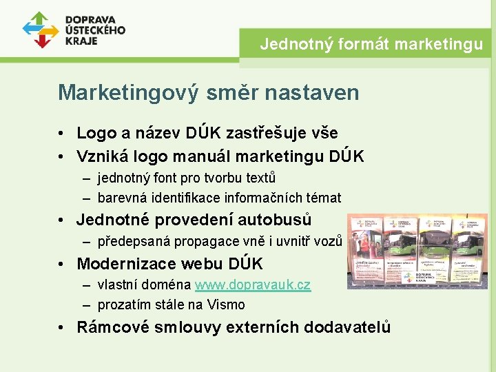 Jednotný formát marketingu Marketingový směr nastaven • Logo a název DÚK zastřešuje vše •