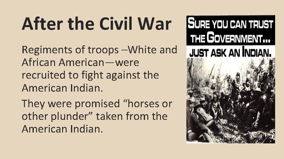 After the Civil War Regiments of troops –White and African American—were recruited to fight