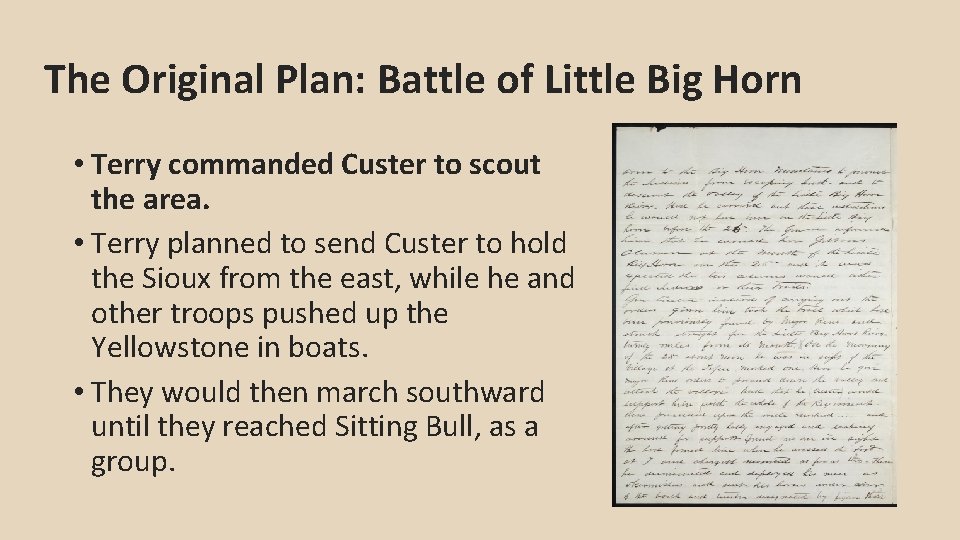 The Original Plan: Battle of Little Big Horn • Terry commanded Custer to scout