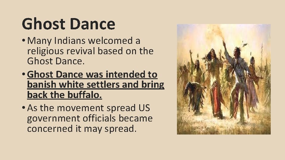 Ghost Dance • Many Indians welcomed a religious revival based on the Ghost Dance.