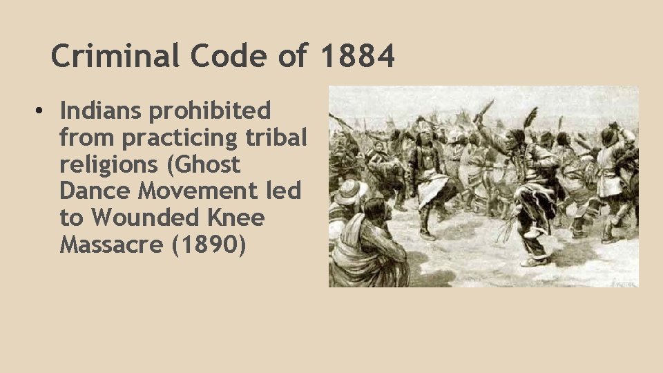 Criminal Code of 1884 • Indians prohibited from practicing tribal religions (Ghost Dance Movement