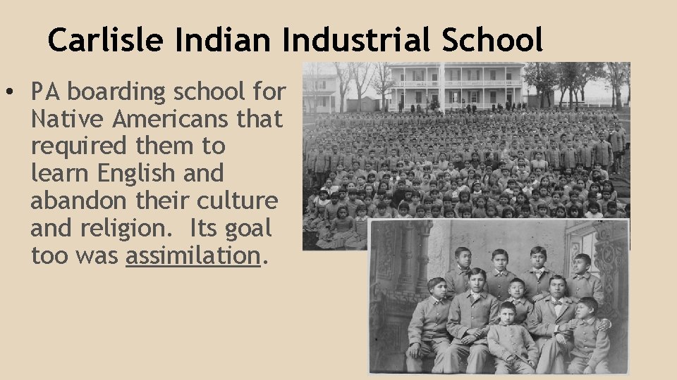 Carlisle Indian Industrial School • PA boarding school for Native Americans that required them