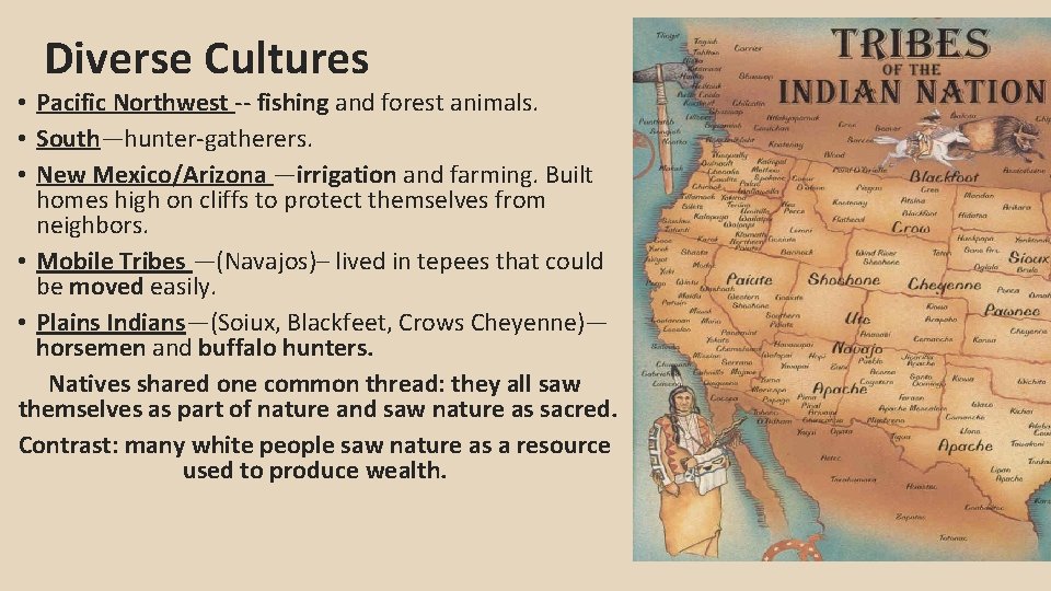 Diverse Cultures • Pacific Northwest -- fishing and forest animals. • South—hunter-gatherers. • New