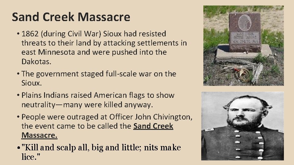 Sand Creek Massacre • 1862 (during Civil War) Sioux had resisted threats to their