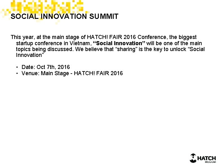 SOCIAL INNOVATION SUMMIT This year, at the main stage of HATCH! FAIR 2016 Conference,