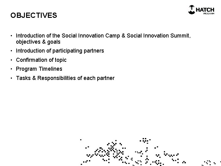 OBJECTIVES • Introduction of the Social Innovation Camp & Social Innovation Summit, objectives &