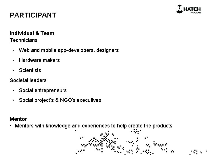 PARTICIPANT Individual & Team Technicians • Web and mobile app-developers, designers • Hardware makers