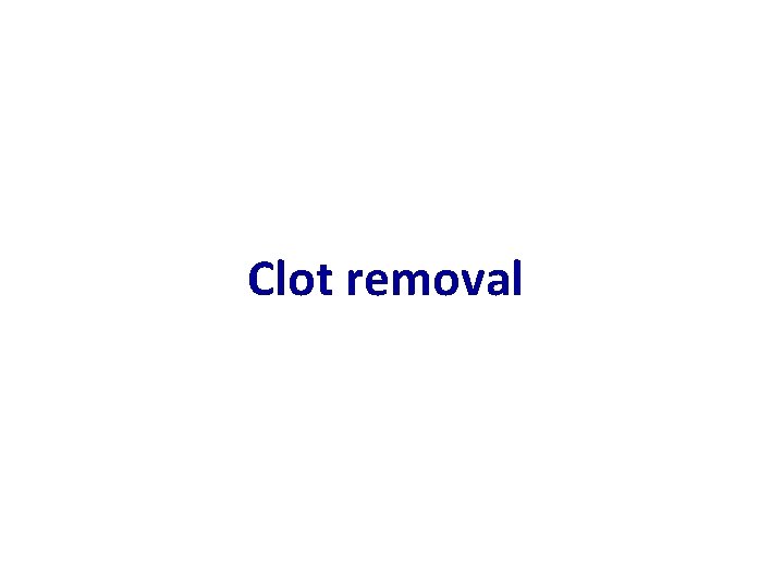 Clot removal 