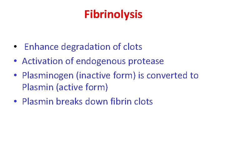 Fibrinolysis • Enhance degradation of clots • Activation of endogenous protease • Plasminogen (inactive