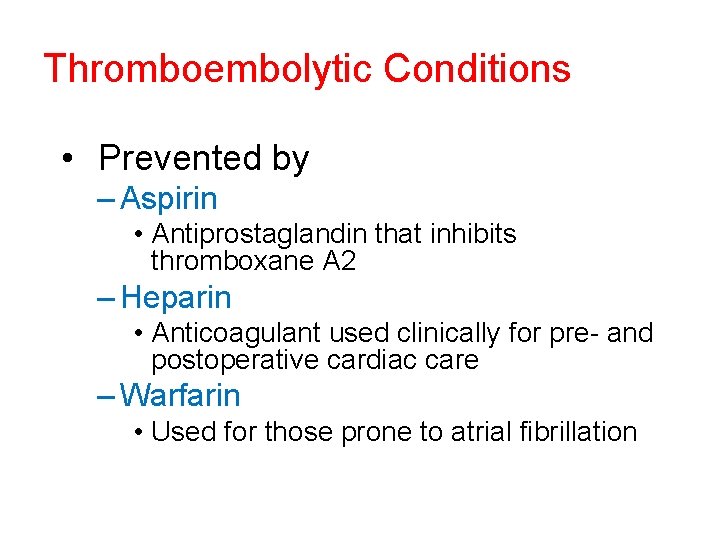 Thromboembolytic Conditions • Prevented by – Aspirin • Antiprostaglandin that inhibits thromboxane A 2