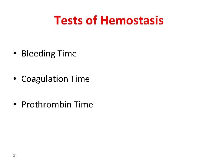 Tests of Hemostasis • Bleeding Time • Coagulation Time • Prothrombin Time 21 