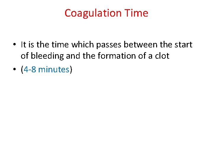 Coagulation Time • It is the time which passes between the start of bleeding