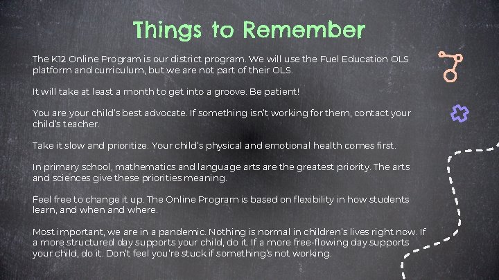 Things to Remember The K 12 Online Program is our district program. We will