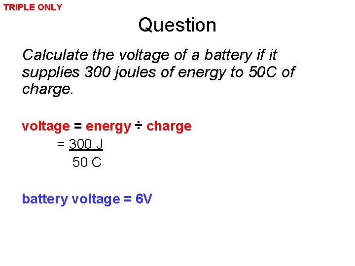 TRIPLE ONLY Question Calculate the voltage of a battery if it supplies 300 joules