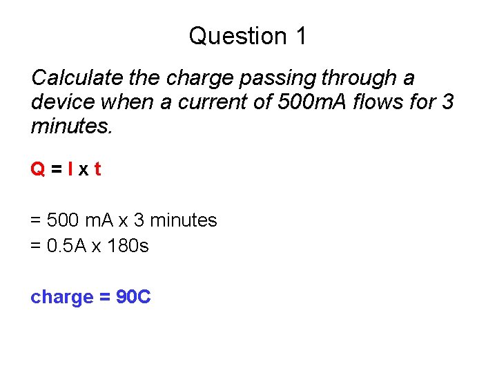 Question 1 Calculate the charge passing through a device when a current of 500