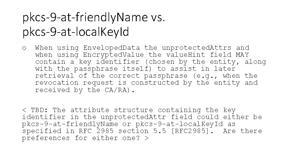 pkcs-9 -at-friendly. Name vs. pkcs-9 -at-local. Key. Id o When using Enveloped. Data the